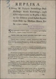 Replika Z Strony W. Xiążęcia Ponińskiego Podskarbiego Wielk: Koronnego, czyli Głos odpowiedni na Replikę z Strony Ur: Delatora przed Sądem Seymowym Dnia 24. Miesiąca Marca Roku 1790. miana