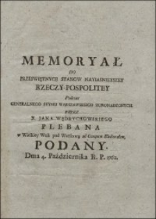 Memoryał Do Przeswiętnych Stanow Nayiasnieyszej Rzeczy-Pospolitey Podczas Generalnego Seymu Warszawskiego Zgromadzonych / Przez X. Jana Wędrychowskiego Plebana w Wielkiey Woli pod Warszawą ad Campum Electoralem, Podany. Dnia 4. Października R. P. 1762