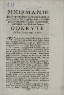 Mniemanie Jakoby Proboszcz Kalwaryi Nowego Jeruzalem w Górze gwałcił Prawa Koronne przez dochodzenie w Sądach Duchownych odzyskania Dobr Kościoła swego; Odkryte Roku Pańskiego 1760