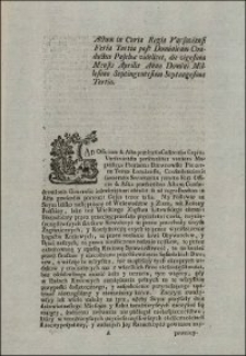 Actum in Curia Regia Varsaviensi Feria Tertia post Dominicam Conductus Paschae videlicet, die vigesima Mensis Aprilis Anno Domini Millesimo Septingentesimo Septuagesimo Tertio. [Inc. tekst pol.:] My Posłowie na Seym blisko następuiący [...]