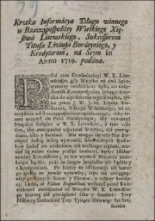 Krotka Informacya Długu winnego u Rzeczypospolitey Wielkiego Xięstwa Litewskiego, Sukcessorom Titusa Liviusa Boratyniego, y Kredytorom, na Seym in Anno 1719. podana