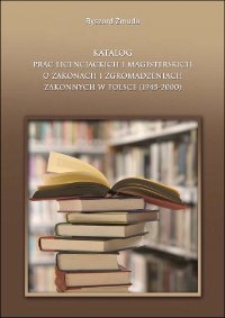 Katalog prac licencjackich i magisterskich o zakonach i zgromadzeniach zakonnych w Polsce (1945-2000) : materiały do uzupełnienia