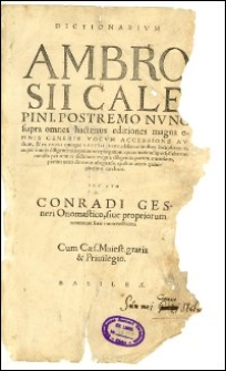 Dictionarivm Ambrosii Calepini, Postremo Nvnc supra omnes hactenus editiones magna omnis Generis Vocvm Accessione Avctum, & ex Pavli quoque Manvtii Aldi obseruationibus locupletatum, atque a uitijs diligenti recognitione repurgatum: quantitatis insuper syllabarum notulis per omnes dictiones magna diligentia partim emendatis, partim uero de nouo assignatis, quibus antea quamplurimae carebant. Vna Cvm Conradi Gesneri Onomastico, siue propriorum nominum serie numerosissima