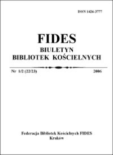 Fides : biuletyn bibliotek kościelnych. 2006, nr 1-2. Część wstępna - 15 lat Federacji Bibliotek Kościelnych FIDES (s. 1-24)