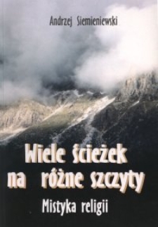 Wiele ścieżek na różne szczyty : mistyka religii