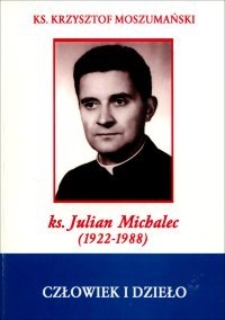 Ks. Julian Michalec (1922-1988) : człowiek i dzieło