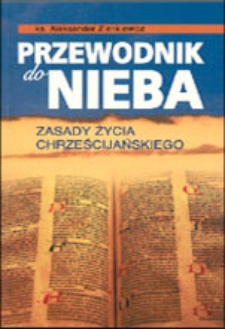 Przewodnik do Nieba : zasady życia chrześcijańskiego