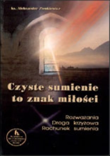 Czyste sumienie to znak miłości : rozważania, droga krzyżowa, rachunek sumienia