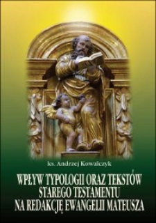 Wpływ typologii oraz tekstów Starego Testamentu na redakcję Ewangelii Mateusza