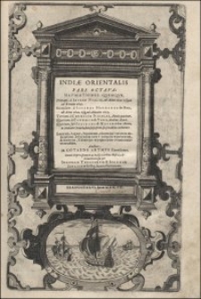 Indiae Orientalis Pars Octava : Navigationes Qvinqve [...] Locorum, Regum, Populorum, rituumque variorum descriptione, victoriarum item à Lusitanis reportatarum, & Araboinae, Tidorisque expugnationis commemoratione addita / Auctore M. Gotardo Arthvs Dantiscano. Omnia [...] in aes incisis iconibus illustrata & in lucem emissa per Ioannem Theodorvm & Ioannem Israelem de Bry, fratres Germanos