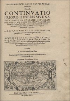 Svpplementvm Nonae Partis Jndiae Orientalis : Hoc est, Continvatio Prioris Itineris Sive Navigationis, Ab Hollandis Et Selandis Indiam Orientalem, Svb Admirale Petro Guilhelmo Verhussio [...] peractae. Addita Commemoratione Omnivm, quae ipsis porro in Bandicis Insulis & alibi acciderunt. Accesservnt Colloqvia Latino-Malaica, Sev Vvlgares Qvaedam Loquendi formulae [...] consriptae / Auctore M. Gotardo Arthusio Dantiscano. Omnia [...] in aes incisis iconibus illustrata & in lucem emissa, per Iohannem Theodorum de Bry.