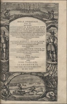 Indiae Orientalis Pars X : Qua continetur, Historica Relatio Sive Descriptio Novi Ad Aqvilonem Transitvs, Svpra Terras Americanas in Chinam atq; Iaponem ducturi, quemadmodum is ab Henrico Hudsono Anglo nuper inuentus est [...]. Item Discvrsvs Ad Sereniss. Hispaniae Regem super detecta nuper quinta orbis parte [...]. Addita Descriptione Regionvm Siberiae, Samoiediae atque Tingoesiae [...] / Auctore M. Gotardo Arthusio Dantiscano. Tabulas in aes artificiose incisas addente Iohanne Theodoro de Bry.