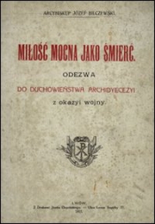 Miłość mocna jako śmierć : odezwa do duchowieństwa archidyecezyi z okazyi wojny