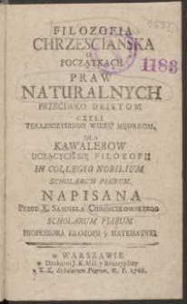 Filozofia chrzescianska o początkach praw naturalnych przeciwko deistom [...], dla kawalerów [...] in Collegium Nobilium [...], napisana przez x. Samuela Chróscikowskiego