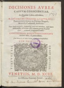 Decisiones Avreae Casvvm Conscientiae : In Quatuor Libros Distributae, D. Iacobo de Graffiis a Capua [...] Authore […] ; Cum Summarijs & Indice Rerum ac Verborum […]. Nunc denuo recognitae, innumerisq[ue] pene locis emendatae atque […] auctae