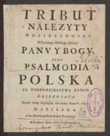 Tribut Nalezyty Wdzięcznosci, Wszytkiego Dobrego Dawcy Panv Y Bogv Albo Psalmodia Polska Za Dobrodzieystwa Boskie Dziekuiaca Przez iednę Nayliższą Creaturę Roku P. 1693 Napisana, A do Druku podana Roku Pańskiego 1695