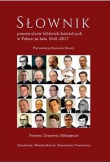 Projekt i wykaz proponowanych haseł biograficznych „Słownika pracowników bibliotek kościelnych w Polsce za lata 1945-2017”