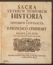 Sacra Veterum Temporum Historia / In Epitomen Contracta A P. Francisco Steinhart