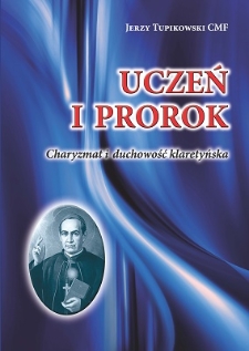 Uczeń i prorok : charyzmat i duchowość klaretyńska