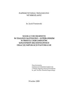 Nauka o Eucharystii w dialogu katolicko-luterańskim w świetle dokumentów uzgodnień ekumenicznych oraz jej implikacje pastoralne