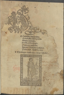 Diuini Dionysij Areopagite : Caelestis hierarchia. Ecclesiastica hierarchia. Diuina nomina. Mystica theologia. Vndecim epistolae. Jgnatii Vndecim epistolae. Polycarpi Epistola vna.