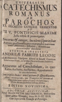 Universalis catechismus Romanus ad parochos ex decreto Concilii Tridentini et Pii V. pontificis maximi, Jussu editus & promulgatus ... / Studio & industria Andreae Fabritii ... Accessit Apparatus ad Catechismum, in quo Ratio, Auctores, Auctoritas, Approbatores Et usus declarantur