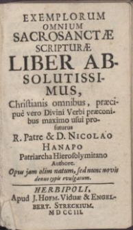 Exemplorum omnium Sacrosanctae Scripturae liber absolutissimus [...] / R. Patre [...] Nicolao Hanapo Patriarcha Hierosolymitano Authore \; [Wyd.: Paulus Zichii, Comes de Zichii]