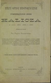 Trzy opisy historyczne staroksiążęcego grodu Halicza w roku 1860, 1880 i 1882
