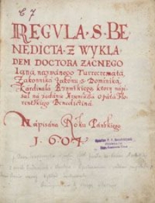 Regvla S.Benedicta z Wykladem Doctora Zacnego Iana, nazwanego Turrecremata, Zakonnika Zakonu S. Dominika, Kardinała Rzymskiego, który napisał na żądanie Arseniusza Opata Florentskiego Benedictina