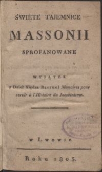 Święte tajemnice Massonii sprofanowane : wyjątek z dzieł xiędza Barruel Memoires pour servir à l'histoire du Jacobinisme