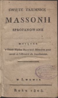 Święte tajemnice Massonii sprofanowane : wyjątek z dzieł xiędza Barruel Memoires pour servir à l'histoire du Jacobinisme