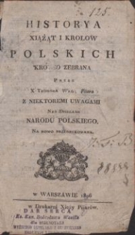 Historya xiążąt y królów polskich krótko zebrana : z niektóremi uwagami nad dziełami narodu polskiego