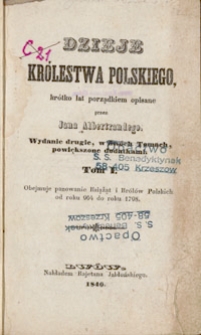 Dzieje Królestwa Polskiego krótko lat porządkiem opisane przez Jana Albertrandego. T. 1, Obejmuje panowanie Książąt i Królów Polskich od roku 964 do roku 1798