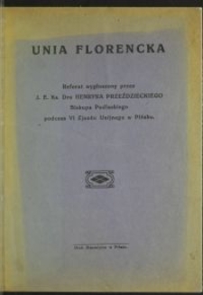 Unia Florencka : referat wygłoszony przez J.E. Ks. Dra Henryka Przeździeckiego Biskupa Podlaskiego podczas VI Zjazdu Unijnego w Pińsku