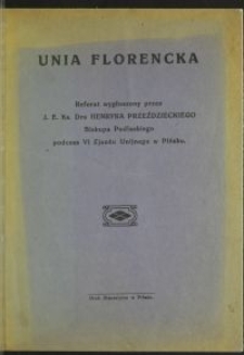 Unia Florencka : referat wygłoszony przez J.E. Ks. Dra Henryka Przeździeckiego Biskupa Podlaskiego podczas VI Zjazdu Unijnego w Pińsku