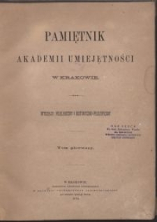 Pamiętnik Akademii Umiejętności w Krakowie : Wydziały: Filologiczny i Historyczno-Filozoficzny. T. 1