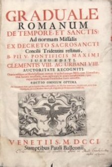 Gradulae Romanum de tempore et sanctis Ad normam Missalis ex decreto Sacrosancti Concilii Tridentini restituti, B. Pii V. [...] jussu editi, Clementis VIII. ac Urbani VIII. auctoritate recogniti