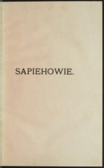 Sapiehowie : materjały historyczno-genealogiczne i majątkowe / wydane nakł. rodziny. T. 2