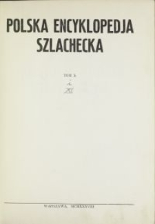 Polska encyklopedia szlachecka : [wykazy polskich rodzin szlacheckich. T. 7]. T. 11, Polska encyklopedia szlachecka : [wykazy polskich rodzin szlacheckich. T. 7] / [w oprac. S. J. Starykoń-Kasprzyckiego i Michała Dmowskiego]. T. 10