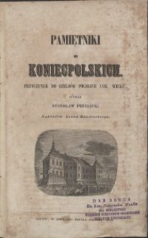 Pamiętniki o Koniecpolskich : przyczynek do dziejów polskich XVII wieku / wyd. Stanisław Przyłęcki \; nakł. Leona Rzewuskiego