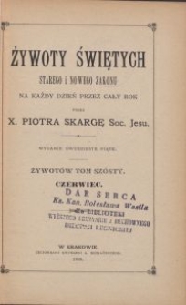 Żywoty świętych starego i nowego zakonu na każdy dzień przez cały rok : czerwiec. T. 6