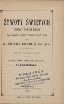 Żywoty świętych Starego i Nowego Zakonu na każdy dzień przez cały rok. T. 10, Październik / przez Piotra Skargę