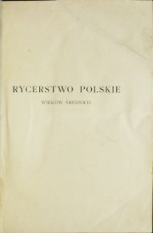 O dynastycznem szlachty polskiej pochodzeniu. T. 2, Dwanaście pierwszych pokoleń rycerstwa polskiego wieków średnich. T. 1