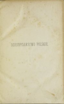 Dziejopisarstwo polskie wieków średnich / H. Zeissberg \; przekł. z niem. T. 1-2