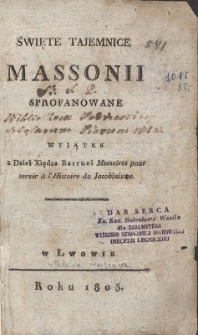 Święte tajemnice Massonii sprofanowane : wyjątek z dzieł xiędza Barruel Memoires pour servir à l'histoire du Jacobinisme