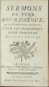 Sermons Du Pere Bourdaloue, De La Compagnie De Jesus. Pour Les Dimanches. T. 3