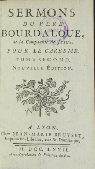 Sermons Du Pere Bourdaloue, De La Compagnie de Jesus. Pour le Caresme. T. 2