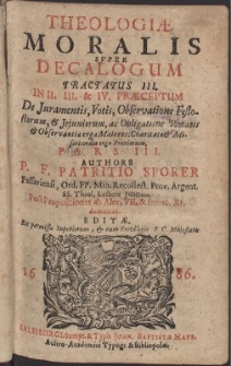 Theologiæ Moralis Svper Decalogum Tractatus III. In II. III. & IV. Præceptum De Juramentis, Votis, Observatione Festorum, & Jejuniorum, ac Obligatione Pietatis & Observantiæ erga Maiores: Charitate & Misericordia erga Proximum. Pars III.