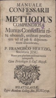 Manuale confessarii seu Methodus compendiosa Munus Confessarii rite obeundi, utilitati praesertim ad id pie se disponentium elucubrata