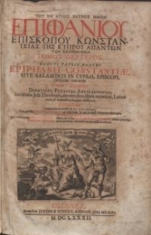 Tou En Hagiois Patros Hemon Epiphaniou Episkopou Konstanteias Tes Kyprou Hapanton Ton Sozomenon Tomos Deutros = Sancti Patris Nostri Epiphanii Constantiae, Sive Salaminis In Cypro, Episcopi, Operum Omnium Tomus Secundus / Dionysius Petavius [...] recensuit, Latine vertit, & Animadversionibus illustravit. T. 2.